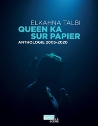 Elkahna Talbi - Queen Ka sur papier - Anthologie 2005-2020.
