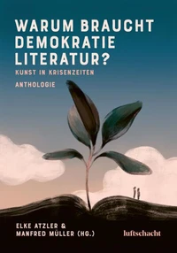 Warum braucht Demokratie Literatur? Kunst in Krisenzeiten