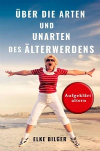 Über die Arten und Unarten des Älterwerdens