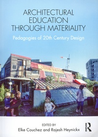 Elke Couchez et Rajesh Heynickx - Architectural Education Through Materiality - Pedagogies of 20th Century Design.