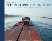 Elke Fischer et Sabine Theil - Zeit im Fluss -Time in flux - Mit dem Containerschiff von Basel nach Rotterdam - From Basel to Rotterdam on a container ship. Allemand/Anglais.