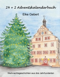 Elke Gebert - 24 + 2 Adventskalenderbuch - Weihnachtsgeschichten aus drei Jahrhunderten.