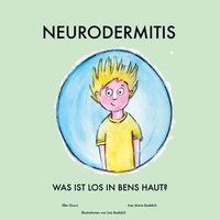 Elke Giucci et Ines Maria Baeblich - Neurodermitis - Was ist los in Bens Haut?.