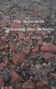 Elke Heinemann - Nachmittag einer Dichterin - Essays &amp; Storys.