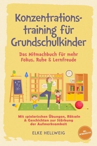Konzentrationstraining für Grundschulkinder: Das Mitmachbuch für mehr Fokus, Ruhe & Lernfreude – mit spielerischen Übungen, Rätseln & Geschichten zur Stärkung der Aufmerksamkeit – inkl. Mitmachseiten