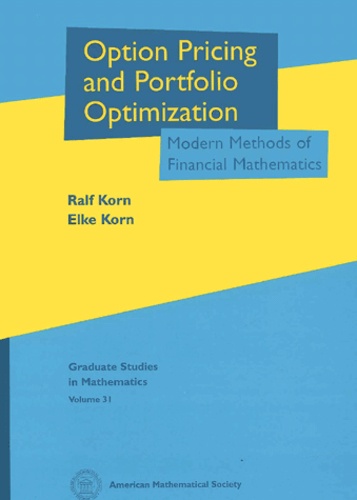 Elke Korn et Ralf Korn - Option Pricing And Portfolio Optimization. Modern Methods Of Financial Mathematics.