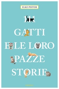 Elke Pistor - 111 gatti e le loro pazze storie.