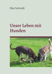 Ebooks gratuits télécharger des ebooks gratuits Unser Leben mit Hunden  - Erinnerungen und Lernprozesse FB2 par Elke Schmidt