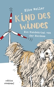 Elke Weiler - Kind des Windes - Ein Hundekrimi von der Nordsee.
