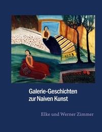 Elke Zimmer et Werner Zimmer - Galerie-Geschichten zur Naiven Kunst.