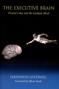 The Executive Brain. Frontal Lobes And The Civilized Mind