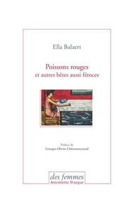 Ella Balaert - Poissons rouges et autres bêtes aussi féroces.