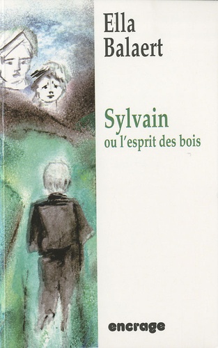 Ella Balaert - Sylvain ou l'esprit des bois.