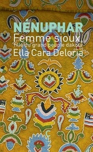 Ella Carla Deloria - Nénuphar - Femme sioux, fille du grand peuple dakota.