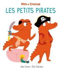 Ella Charbon et Jean Leroy - Mim et Crocus  : Les petits pirates.