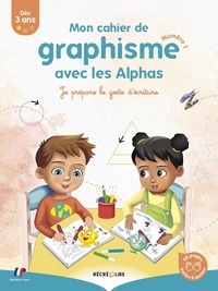 Ella Coalman et Thomas Tessier - Mon cahier de graphisme avec les Alphas - Numéro 1, Je prépare le geste d'écriture.
