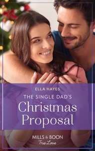 Ella Hayes - The Single Dad's Christmas Proposal.