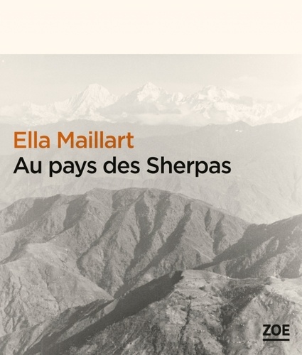 Ella Maillart - Au pays des sherpas.