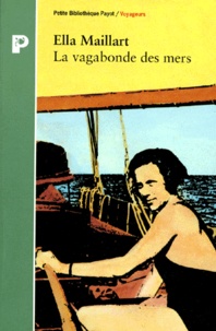 Ella Maillart - La vagabonde des mers.