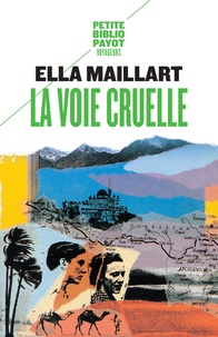 Ella Maillart - La voie cruelle - Deux femmes, une Ford vers l'Afghanistan.