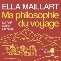 Ella Maillart et Lara Suyeux - Ma philosophie du voyage.
