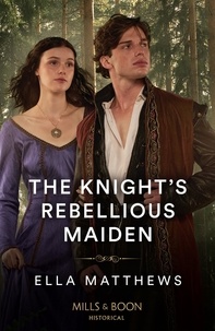 Ella Matthews - The Knight's Rebellious Maiden.