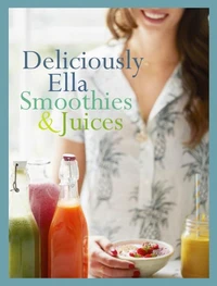 Deliciously Ella: Smoothies &amp; Juices