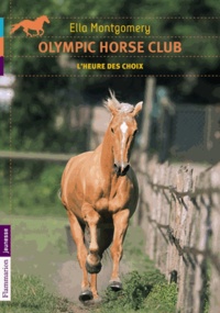 Ella Montgomery - Olympic horse club Tome 4 : L'heure des choix.