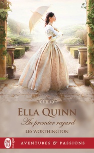 Ella Quinn - Les Worthington Tome 3 : Au premier regard.