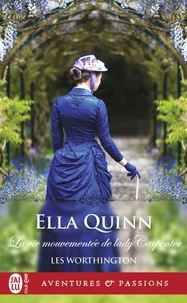 Ella Quinn - Les Worthington Tome 4 : La vie mouvementée de lady Carpenter.