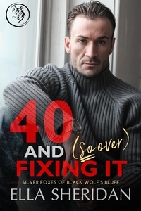  Ella Sheridan - 40 and (So Over) Fixing It - Silver Foxes of Black Wolf's Bluff, #3.