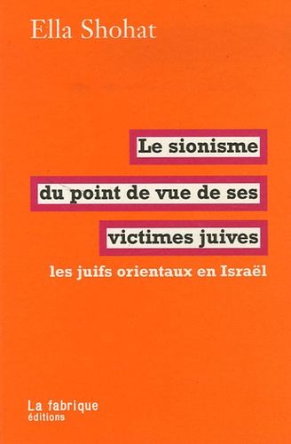 Ella Shohat - Le sionisme du point de vue de ses victimes juives - Les juifs orientaux en Israël.