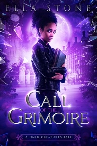  Ella Stone - Call of the Grimoire: A Dark Creatures Tale - The Dark Creatures Saga.