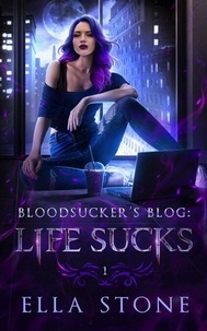 Magasin de téléchargement d'ebook gratuit Life Sucks - The Bloodsucker's Blog, #1 en francais par Ella Stone FB2