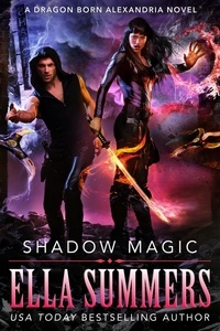  Ella Summers - Shadow Magic - Dragon Born Alexandria, #4.
