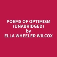 Ella wheeler Wilcox et Patrick Thompson - Poems of Optimism (Unabridged).