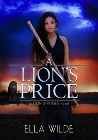 Télécharger des livres en ligne pdf A Lion's Price - Paranormal Africa: The Lion Shifters, #4 ePub iBook CHM par Ella Wilde