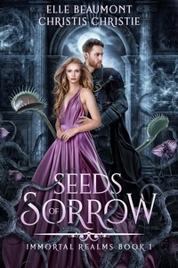  Elle Beaumont et  Christis Christie - Seeds of Sorrow - Immortal Realms, #1.