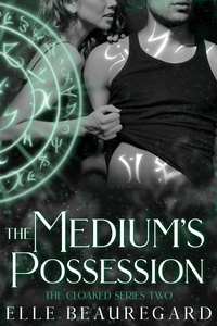  Elle Beauregard - The Medium's Possession - The Cloaked Series, #2.