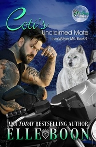  Elle Boon - Coti's Unclaimed Mate - Iron Wolves MC, #9.