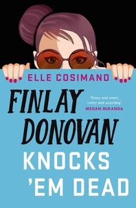 Elle Cosimano - Finlay Donovan Knocks 'Em Dead - 'part rom-com, part mystery, pure joy!'.