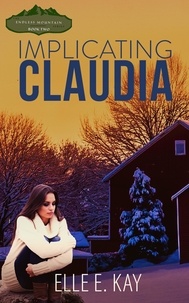  Elle E. Kay - Implicating Claudia - Endless Mountain Series, #2.