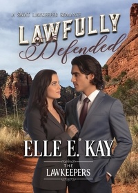  Elle E. Kay - Lawfully Defended - The Lawkeepers Contemporary Romance Series, #2.