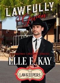  Elle E. Kay - Lawfully Given - The Lawkeepers Historical Romance Series, #2.