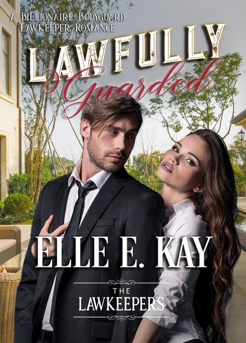  Elle E. Kay - Lawfully Guarded - The Lawkeepers Contemporary Romance Series.