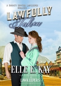 Elle E. Kay - Lawfully Taken - The Lawkeepers Historical Romance Series, #1.