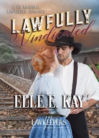  Elle E. Kay - Lawfully Vindicated - The Lawkeepers Historical Romance Series, #4.