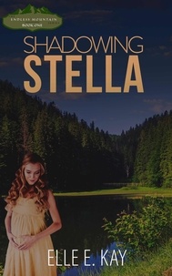  Elle E. Kay - Shadowing Stella - Endless Mountain Series, #1.