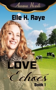  Elle H. Raye - Love Echoes - Aurora Hearts, #1.