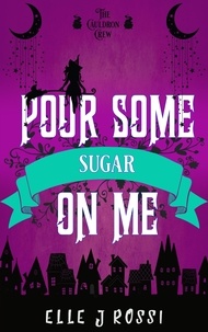Meilleur vente de livres téléchargement gratuit Pour Some Sugar On Me  - The Cauldron Crew